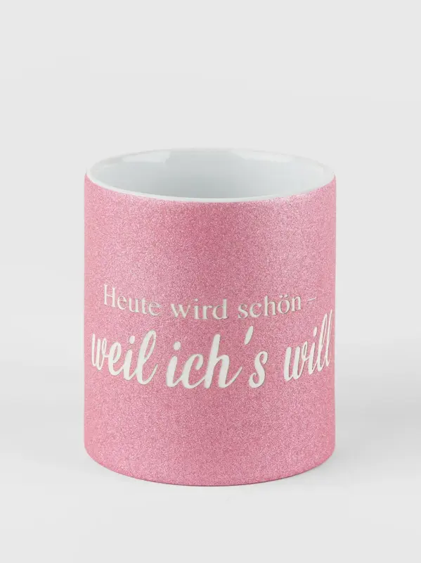 Glitzertasse – Heute wird schön – weil ich’s will